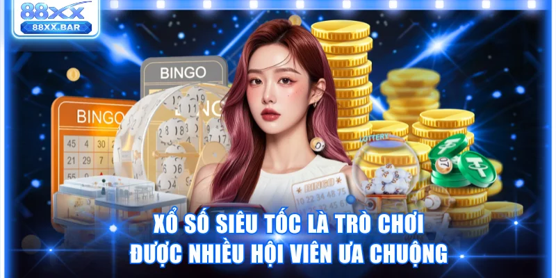 Xổ số siêu tốc là trò chơi được nhiều hội viên ưa chuộng